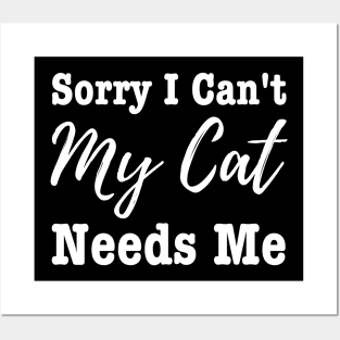 Sorry I Can't My Cat Needs Me Posters and Art